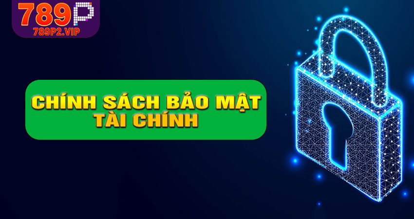 Chính sách bảo mật giao dịch tài chính tại 789P