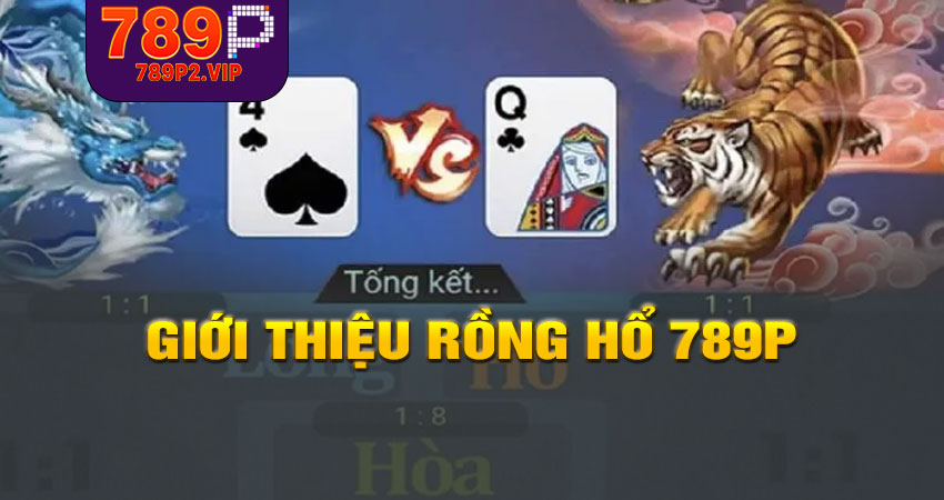 Giới thiệu Rồng Hổ 789P