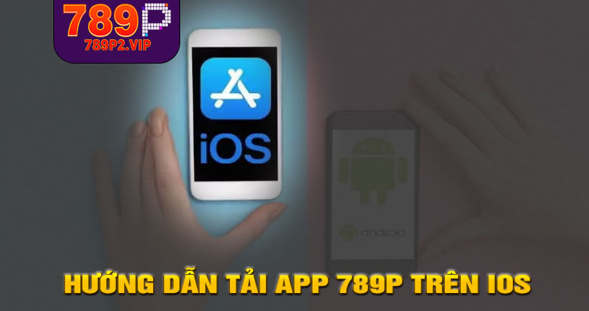 Hướng dẫn tải app 789P trên iOS