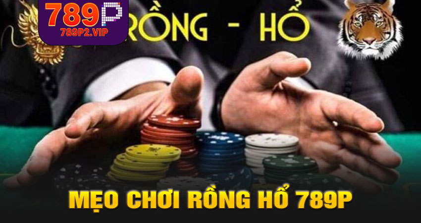 Mẹo chơi Rồng Hổ 789P giúp tăng tỷ lệ thắng