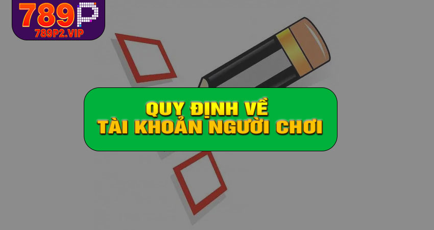 Quy định về tài khoản người chơi