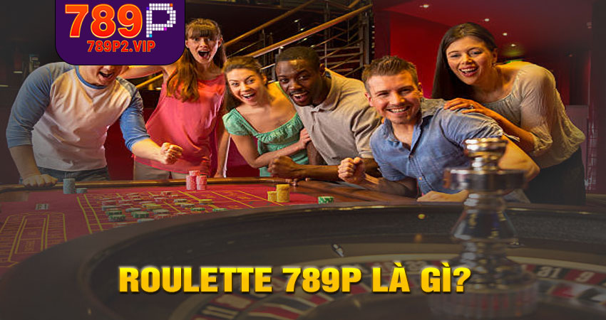 Roulette 789P là gì?