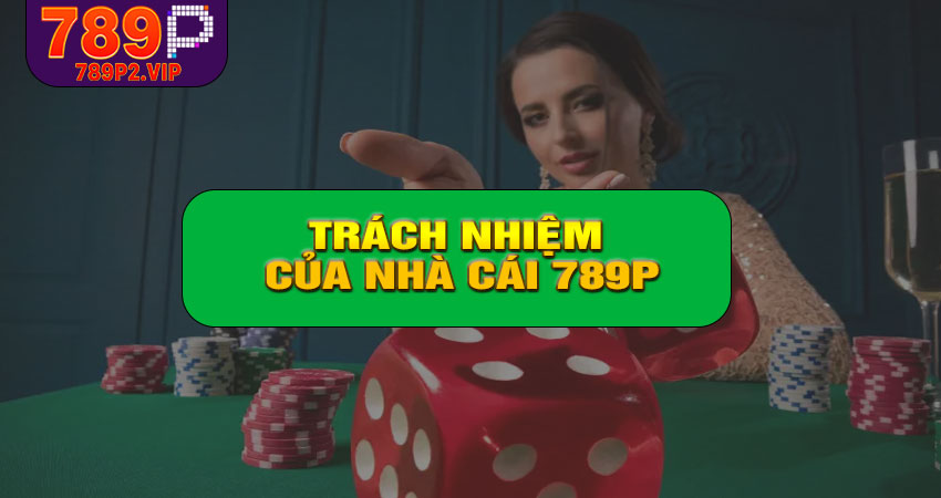Trách nhiệm của nhà cái 789P