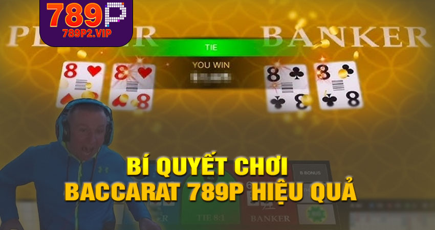 Bí quyết chơi baccarat 789P hiệu quả