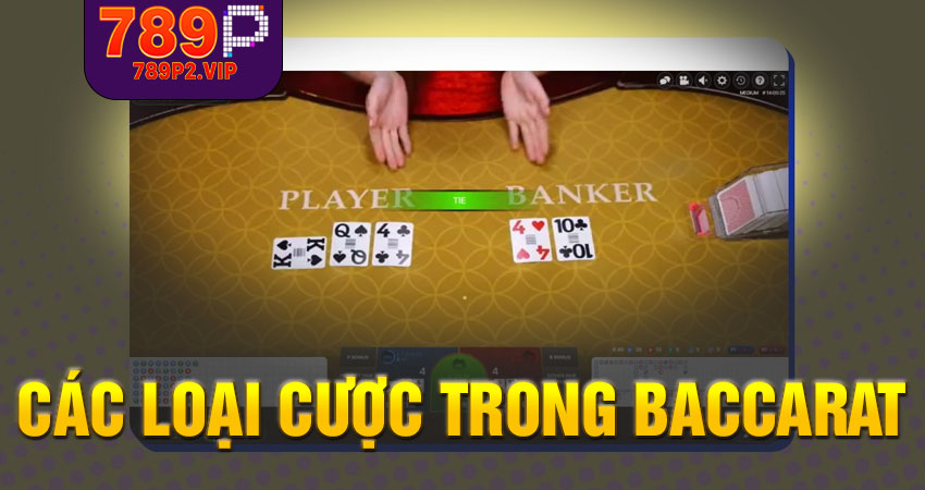 Các loại cược phổ biến trong baccarat 789P
