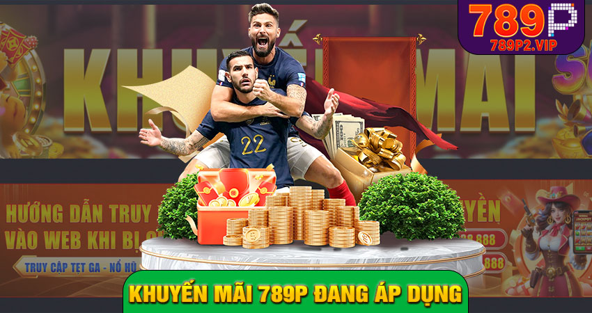 Các chương trình khuyến mãi 789P đang áp dụng