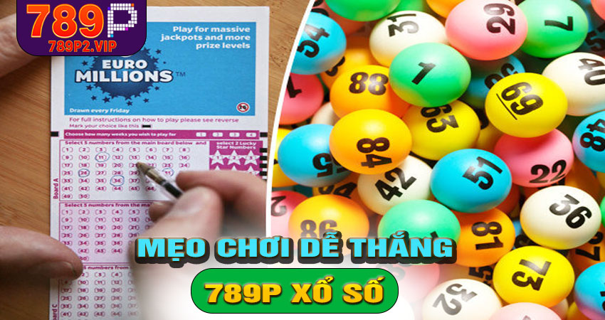 Mẹo chơi xổ số tại 789P dễ trúng