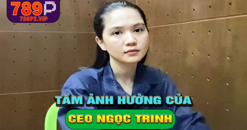 Tầm ảnh hưởng của CEO Ngọc Trinh