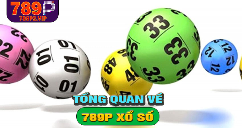 Tổng quan về 789P Xổ Số
